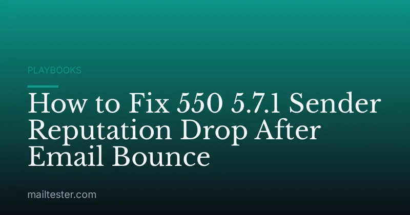 How to Fix 550 5.7.1 Sender Reputation Drop After Email Bounce