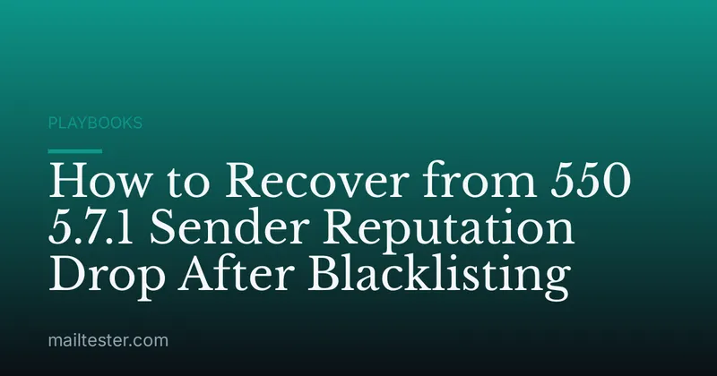 How to Recover from 550 5.7.1 Sender Reputation Drop After Blacklisting