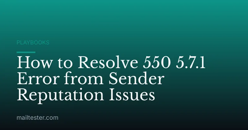 How to Resolve 550 5.7.1 Error from Sender Reputation Issues