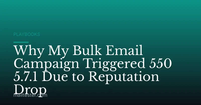 Why My Bulk Email Campaign Triggered 550 5.7.1 Due to Reputation Drop