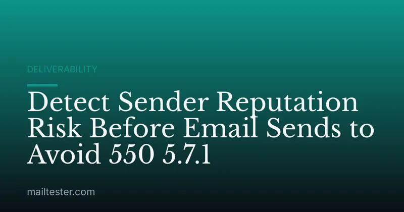 Detect Sender Reputation Risk Before Email Sends to Avoid 550 5.7.1