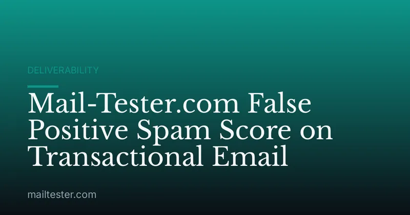 Mail-Tester.com False Positive Spam Score on Transactional Email
