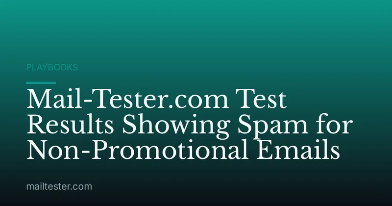 Mail-Tester.com Test Results Showing Spam for Non-Promotional Emails