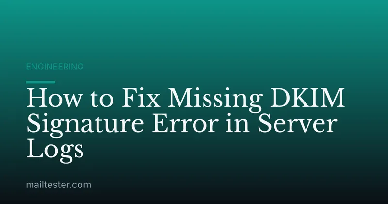 How to Fix Missing DKIM Signature Error in Server Logs