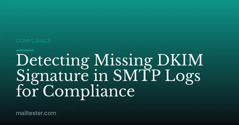 Detecting Missing DKIM Signature in SMTP Logs for Compliance