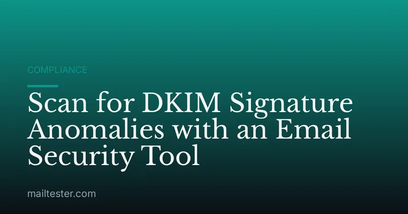 Scan for DKIM Signature Anomalies with an Email Security Tool