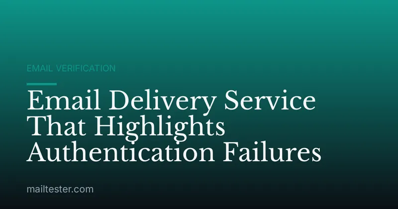 Email Delivery Service That Highlights Authentication Failures
