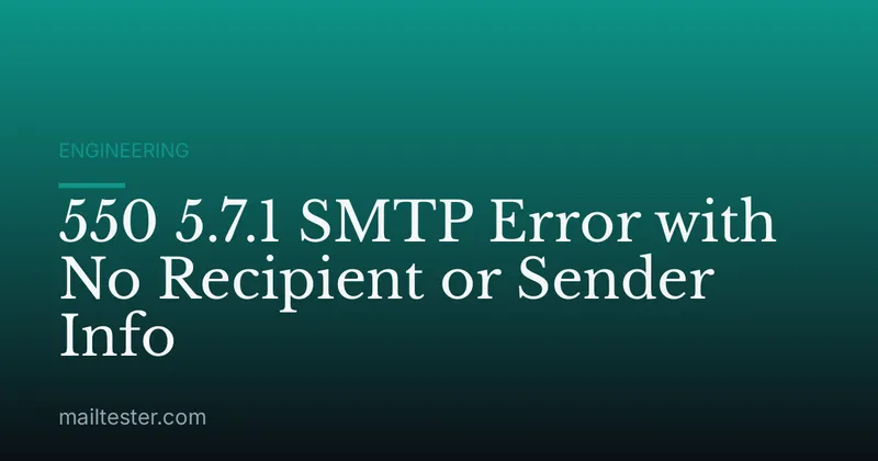 550 5.7.1 SMTP Error with No Recipient or Sender Info