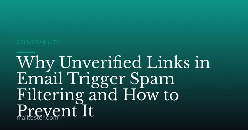 Why Unverified Links in Email Trigger Spam Filtering and How to Prevent It
