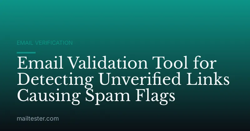 Email Validation Tool for Detecting Unverified Links Causing Spam Flags