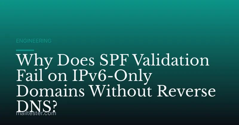 Why Does SPF Validation Fail on IPv6-Only Domains Without Reverse DNS?
