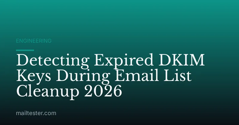 Detecting Expired DKIM Keys During Email List Cleanup 2026