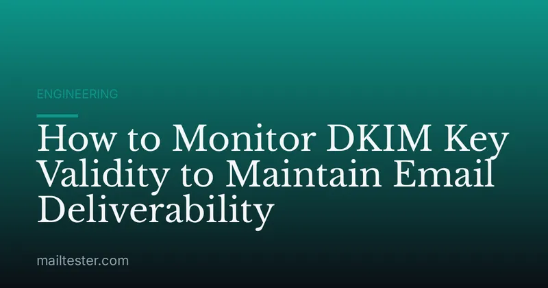 How to Monitor DKIM Key Validity to Maintain Email Deliverability