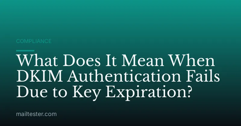 What Does It Mean When DKIM Authentication Fails Due to Key Expiration?