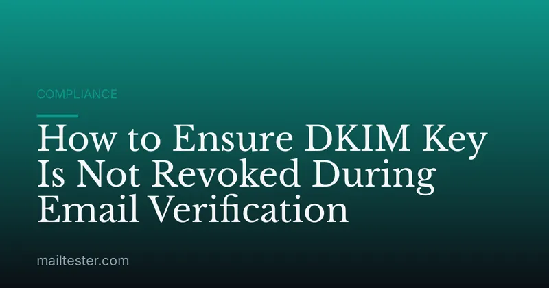 How to Ensure DKIM Key Is Not Revoked During Email Verification