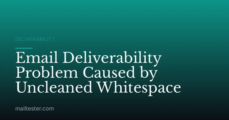 Email Deliverability Problem Caused by Uncleaned Whitespace