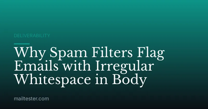 Why Spam Filters Flag Emails with Irregular Whitespace in Body
