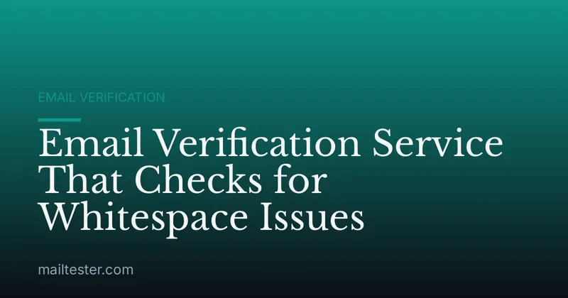 Email Verification Service That Checks for Whitespace Issues