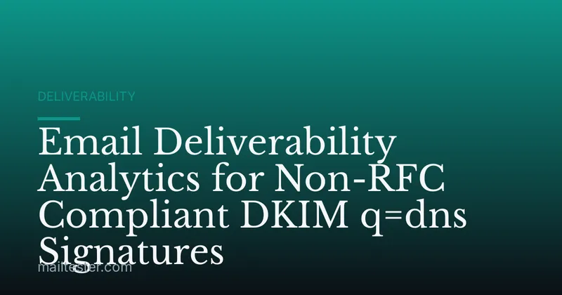 Email Deliverability Analytics for Non-RFC Compliant DKIM q=dns Signatures
