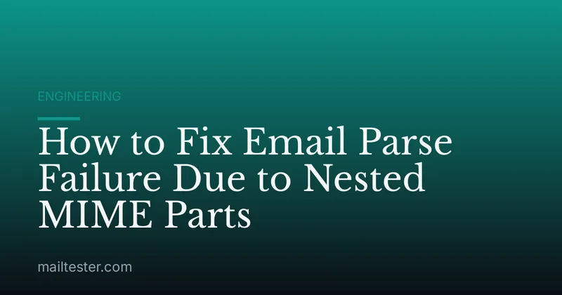 How to Fix Email Parse Failure Due to Nested MIME Parts