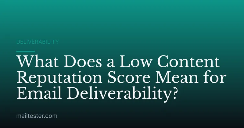 What Does a Low Content Reputation Score Mean for Email Deliverability?