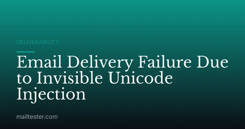 Email Delivery Failure Due to Invisible Unicode Injection