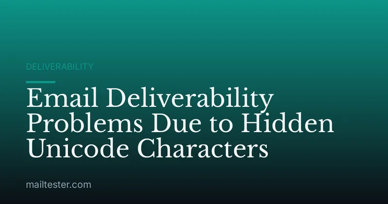 Email Deliverability Problems Due to Hidden Unicode Characters