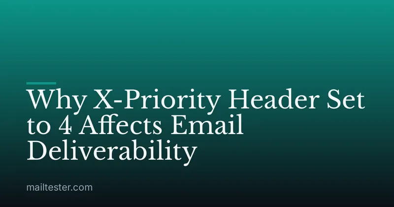 Why X-Priority Header Set to 4 Affects Email Deliverability