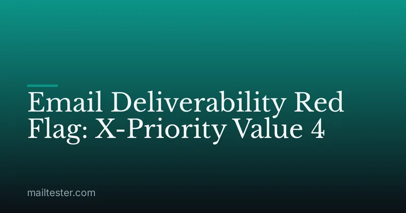 Email Deliverability Red Flag: X-Priority Value 4