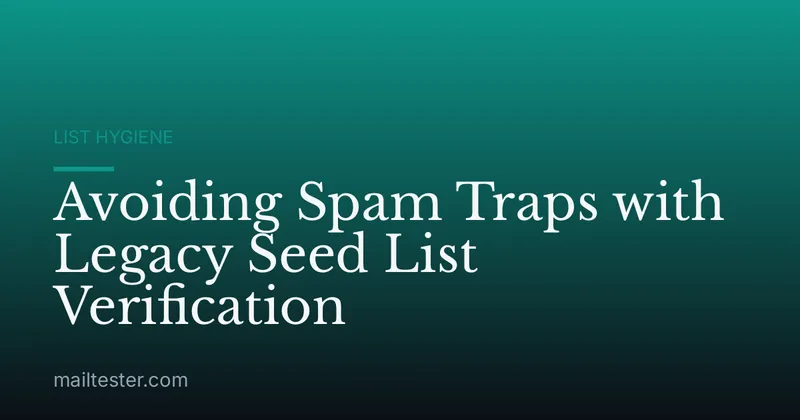Avoiding Spam Traps with Legacy Seed List Verification