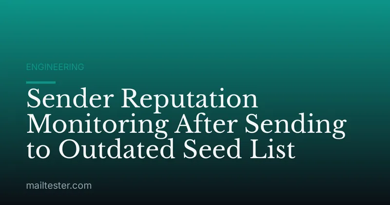 Sender Reputation Monitoring After Sending to Outdated Seed List