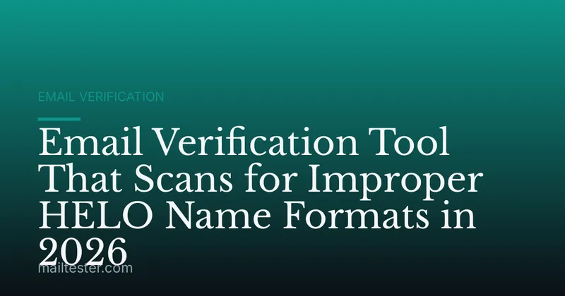 Email Verification Tool That Scans for Improper HELO Name Formats in 2026
