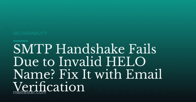 SMTP Handshake Fails Due to Invalid HELO Name? Fix It with Email Verification