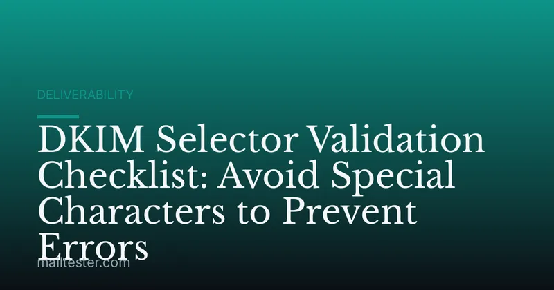 DKIM Selector Validation Checklist: Avoid Special Characters to Prevent Errors