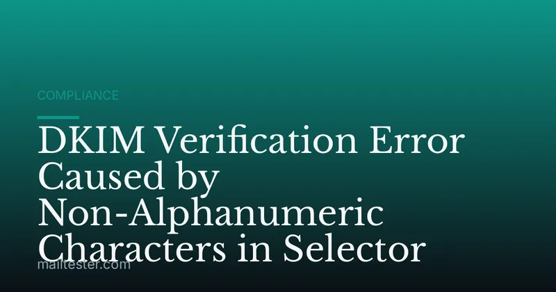 DKIM Verification Error Caused by Non-Alphanumeric Characters in Selector