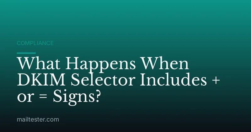What Happens When DKIM Selector Includes + or = Signs?