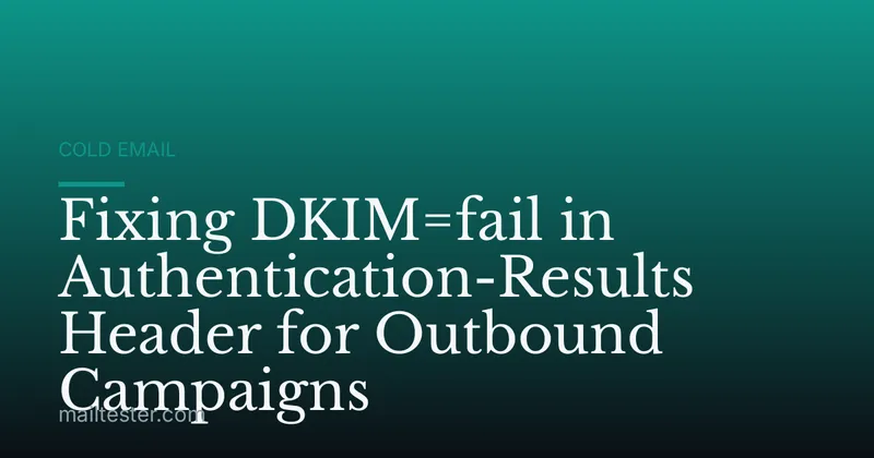 Fixing DKIM=fail in Authentication-Results Header for Outbound Campaigns