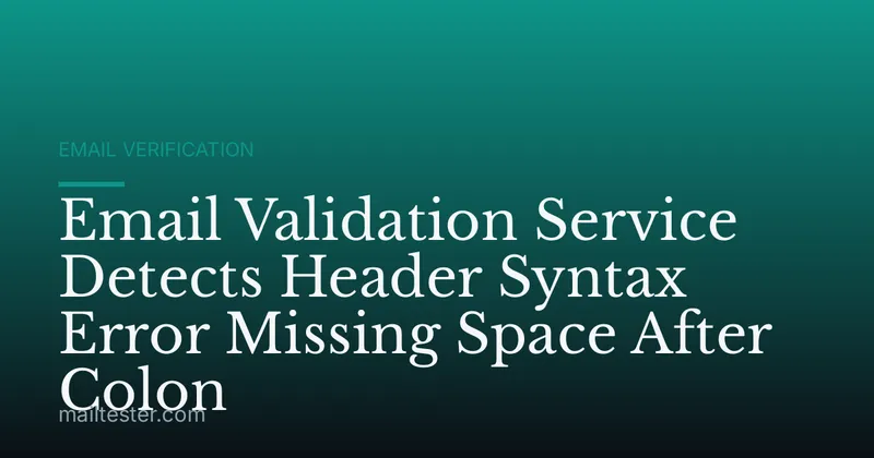 Email Validation Service Detects Header Syntax Error Missing Space After Colon