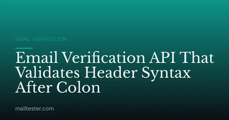 Email Verification API That Validates Header Syntax After Colon