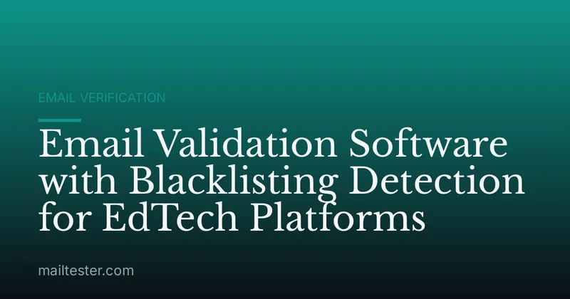 Email Validation Software with Blacklisting Detection for EdTech Platforms