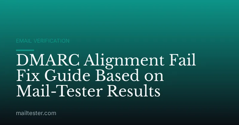 DMARC Alignment Fail Fix Guide Based on Mail-Tester Results