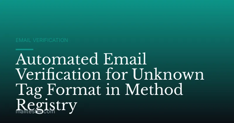 Automated Email Verification for Unknown Tag Format in Method Registry