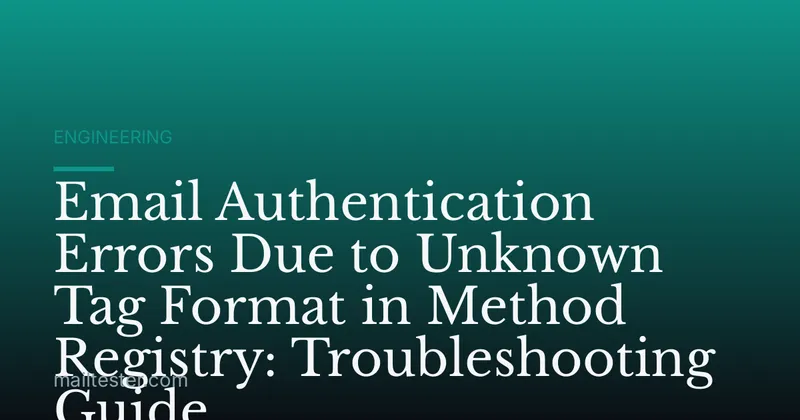 Email Authentication Errors Due to Unknown Tag Format in Method Registry: Troubleshooting Guide