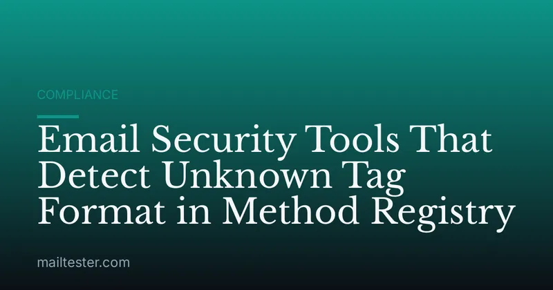 Email Security Tools That Detect Unknown Tag Format in Method Registry