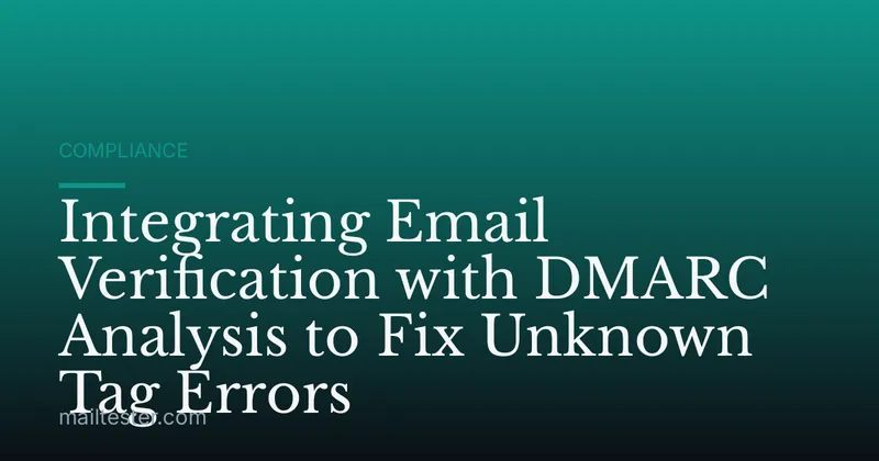 Integrating Email Verification with DMARC Analysis to Fix Unknown Tag Errors
