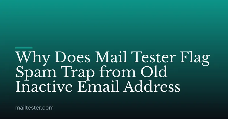Why Does Mail Tester Flag Spam Trap from Old Inactive Email Address