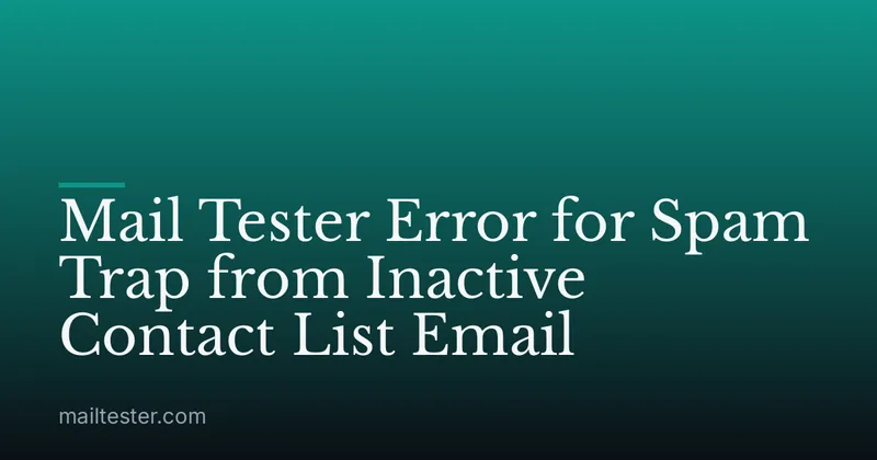 Mail Tester Error for Spam Trap from Inactive Contact List Email