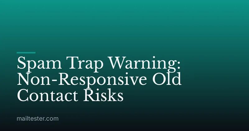 Spam Trap Warning: Non-Responsive Old Contact Risks