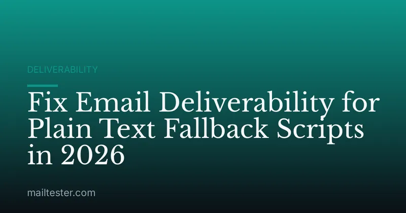 Fix Email Deliverability for Plain Text Fallback Scripts in 2026