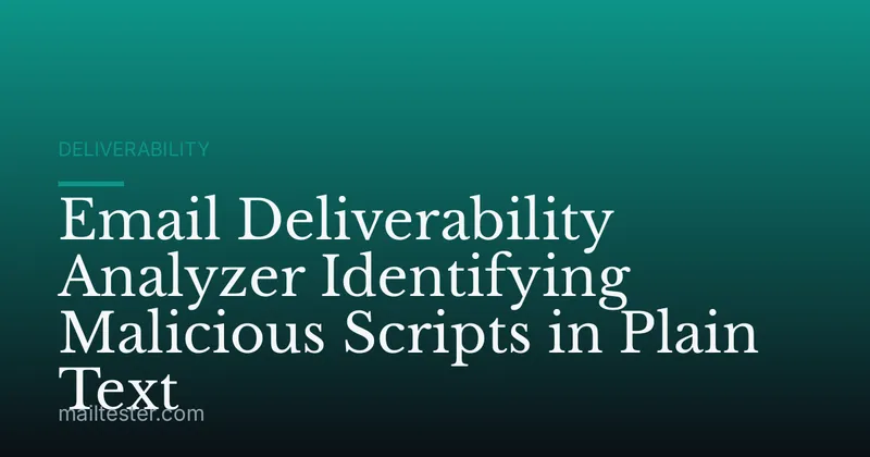 Email Deliverability Analyzer Identifying Malicious Scripts in Plain Text